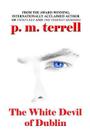 The White Devil of Dublin By P. M. Terrell Cover Image
