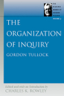 The Organization of Inquiry (Selected Works of Gordon Tullock #3) By Gordon Tullock, Charles K. Rowley (Editor) Cover Image