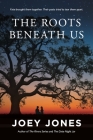 The Roots Beneath Us By Joey Jones Cover Image