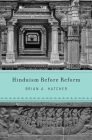 Hinduism Before Reform By Brian A. Hatcher Cover Image