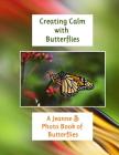 Creating Calm with Butterflies: A Jeanne S Photo Book of Butterflies Cover Image