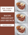 222 Tasty Bacon Breakfast and Brunch Recipes: The Bacon Breakfast and Brunch Cookbook for All Things Sweet and Wonderful! Cover Image