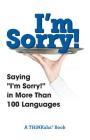 I'm Sorry!: Saying I'm Sorry! in More than 100 Languages By Ahathat (Compiled by) Cover Image