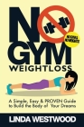 No Gym Weight Loss: A Simple, Easy & PROVEN Guide to Build The Body of Your Dreams With NO GYM & NO WEIGHTS! Cover Image
