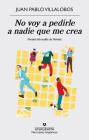No Voy A Pedirle A Nadie Que Me Crea By Juan Pablo Villalobos Cover Image