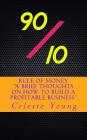 90/10 Rule of Money: A Brief Thoughts on How to Build a Profitable Business By Celeste Young F. Cover Image