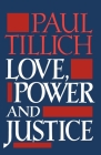 Love, Power, and Justice: Ontological Analysis and Ethical Applications (Galaxy Books) By Paul Tillich Cover Image