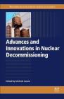 Advances and Innovations in Nuclear Decommissioning By Michele Laraia (Editor) Cover Image