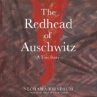 The Redhead of Auschwitz: A True Story By Nechama Birnbaum, Tavia Gilbert (Read by) Cover Image