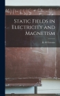 Static Fields in Electricity and Magnetism By D. H. Trevena (Created by) Cover Image