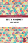 Mystic Modernity: Tagore and Yeats (Routledge Studies in Comparative Literature) By Ashim Dutta Cover Image