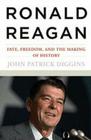 Ronald Reagan: Fate, Freedom, and the Making of History By John Patrick Diggins Cover Image