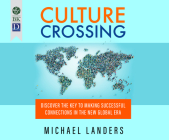 Culture Crossing: Discover the Key to Making Successful Connections in the New Global Era By Michael Landers, Tom Dheere (Narrated by) Cover Image