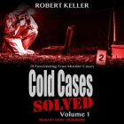 Cold Cases: Solved Volume 1: 18 Fascinating True Crime Cases By Robert Keller, Gary Tiedemann (Read by) Cover Image
