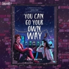 You Can Go Your Own Way By Eric Smith, Sunil Malhotra (Read by), Natalie Naudus (Read by) Cover Image