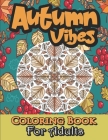 Autumn Coloring Book For Adults: Fall Coloring Book For Adults Large Print With 30 Autumn Unique Patterns (Mandalas, Leaves, Acorns And More...). By Kr Gamerinpaper Publishing Cover Image