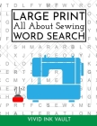 Large Print All About Sewing WORD SEARCH Cover Image