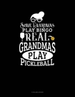 Some Grandmas Play Bingo Real Grandmas Play Pickleball: 5 Column Ledger By Jeryx Publishing Cover Image