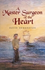 A Master Surgeon of the Heart By David Edmonston Cover Image