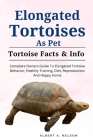 Elongated Tortoises as Pet: Complete Owners Guide to Elongated Tortoise Behavior, Healthy Training, Diet, Reproduction and Happy Home By Albert A. Nelson Cover Image