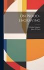 On Wood-engraving By Elbridge Kingsley, John P Davis (Created by) Cover Image