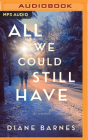 All We Could Still Have By Diane Barnes, Alex Picard (Read by) Cover Image