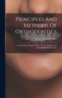 Principles And Methods Of Orthodontics: An Introductory Study Of The Art For Students And Practitioners Of Dentistry Cover Image