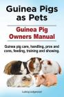 Guinea Pigs as Pets. Guinea Pig Owners Manual. Guinea pig care, handling, pros and cons, feeding, training and showing. By Ludwig Ledgewood Cover Image