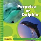 Porpoise or Dolphin By Tamra Orr Cover Image