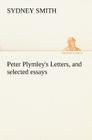 Peter Plymley's Letters, and selected essays By Sydney Smith Cover Image