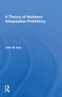 A Theory of Northern Athapaskan Prehistory Cover Image