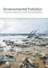 Environmental Pollution: Causes, Impacts and Remediation By Elliot Franco (Editor) Cover Image