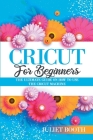 Cricut for Beginners: The Ultimate Guide on How to Use the Cricut Machine Cover Image