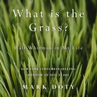 What Is the Grass: Walt Whitman in My Life By Mark Doty, Jonathan Yen (Read by) Cover Image
