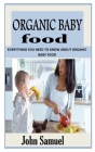 Organic Baby Food: Everything You Need To Know About Organic Baby Food Cover Image