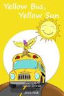 Yellow Bus, Yellow Sun (Teach Kids Colors -- the learning-colors book series for toddlers and children ages 1-5) By Jaime Grimes Cover Image