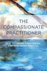 The Compassionate Practitioner: How to Create a Successful and Rewarding Practice By Jane Wood Cover Image