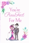 You're PurrFect For Me: White Cover with a Cute Couple of Cats, Watercolor Flowers, Hearts & a Funny Cat Pun Saying, Valentine's Day Birthday By Romantic Journals Publishing Cover Image