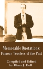Memorable Quotations: Famous Teachers of the Past By Diana J. Dell (Compiled by) Cover Image