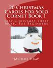 20 Christmas Carols For Solo Cornet Book 1: Easy Christmas Sheet Music For Beginners By Michael Shaw Cover Image