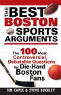 The Best Boston Sports Arguments: The 100 Most Controversial, Debatable Questions for Die-Hard Boston Fans (Best Sports Arguments) By James Caple, Steve Buckley Cover Image