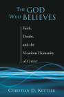 The God Who Believes By Christian D. Kettler Cover Image