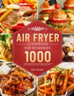 Air Fryer Cookbook for Beginners: 1000 Effortless & Delicious Air Fryer Recipes for Beginners and Advanced Users, with 30 Months Meal Plan By Ida Dozier Cover Image