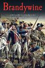 Brandywine: A Military History of the Battle That Lost Philadelphia But Saved America, September 11, 1777 Cover Image