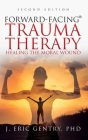 Forward-Facing(R) Trauma Therapy - Second Edition: Healing the Moral Wound By J. Eric Gentry Cover Image