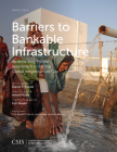 Barriers to Bankable Infrastructure: Incentivizing Private Investment to Fill the Global Infrastructure Gap (CSIS Reports) Cover Image