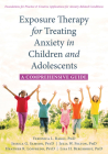 Exposure Therapy for Treating Anxiety in Children and Adolescents: A Comprehensive Guide By Veronica L. Raggi, Jessica G. Samson, Julia W. Felton Cover Image