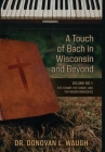 A Touch of Bach in Wisconsin and Beyond, Volume No. 1: The Stump, the Shoot, and the Waugh Branches Cover Image