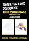 Zombie Trace and Color Book: This zombie trace and color book has 38 zombie trace and color pages By James Manning Cover Image