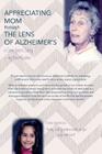 Appreciating Mom Through the Lens of Alzheimer's: A Care Giver's Story By Don Mesibov Cover Image